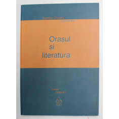 ORASUL SI LITERATURA , coordonator DUMITRU CHIOARU , 2008