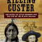 Killing Custer: The Battle of Little Bighorn and the Fate of the Plains Indians