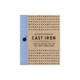 The Encyclopedia of Cast Iron: Over 350 Recipes for the Cast Iron Connoisseur