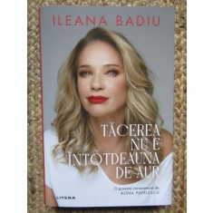 Tacerea nu este intotdeauna de aur - Ileana Badiu