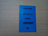 BATALIA PENTRU "HUNGARIA" - Mircea Dogaru - Editura Regall, 2002, 80 p.