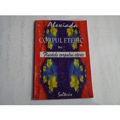 CORPUL ETERIC (SUBLINIERI) - VOLUMUL I - FLUIDELE CORPULUI ETERIC - ALEXIADA