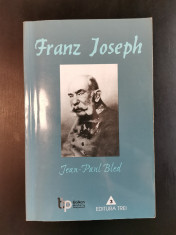 Jean-Paul Bled ? Franz Joseph (Editura Trei, 2002) foto