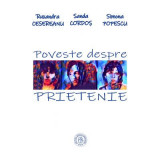 Poveste despre prietenie - Ruxandra Cesereanu, Sanda Cordos, Simona Popescu