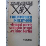 DOMNUL NORRIS SCHIMBA TRENUL. CU BINE, BERLIN-CHRISTOPHER ISHERWOOD-214153