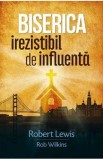 Biserica irezistibil de influenta - Robert Lewis, Rob Wilkins