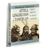 Attila, Ginghiz-han si Tamerlan - Manole Neagoe