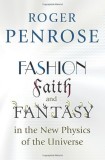 Fashion, Faith, and Fantasy in the New Physics of the Universe | Roger Penrose, 2019, Princeton University Press