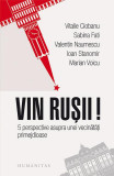 Vin rușii! - Paperback brosat - Ioan Stanomir, Marian Voicu, Sabina Fati, Valentin Naumescu, Vitalie Ciobanu - Humanitas