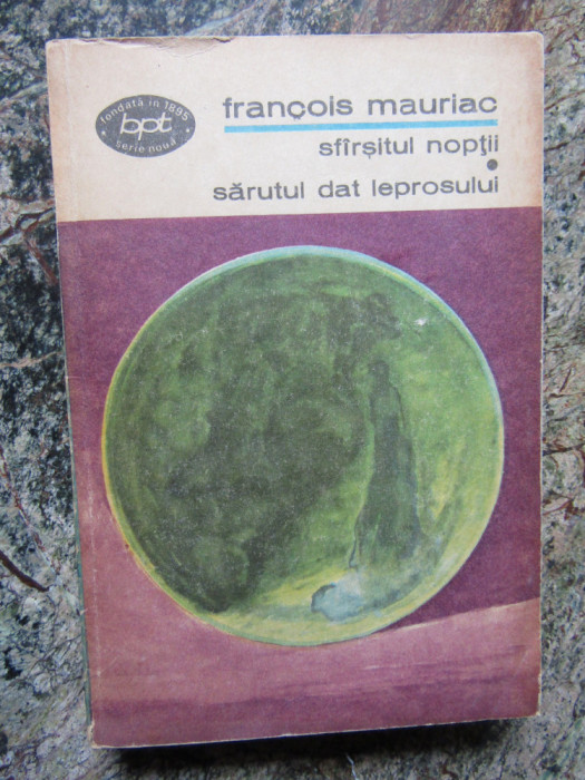 Francois Mauriac - Sfarsitul noptii.Sarutul dat leprosului (BPT 710)