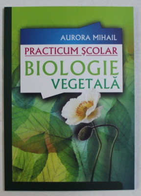 BIOLOGIE VEGETALA - PRACTICUM SCOLAR de AURORA MIHAIL , 2009 foto