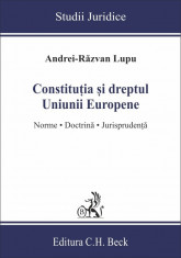 Constitutia si dreptul Uniunii Europene. Norme, doctrina, jurisprudenta - Andrei-Razvan Lupu foto