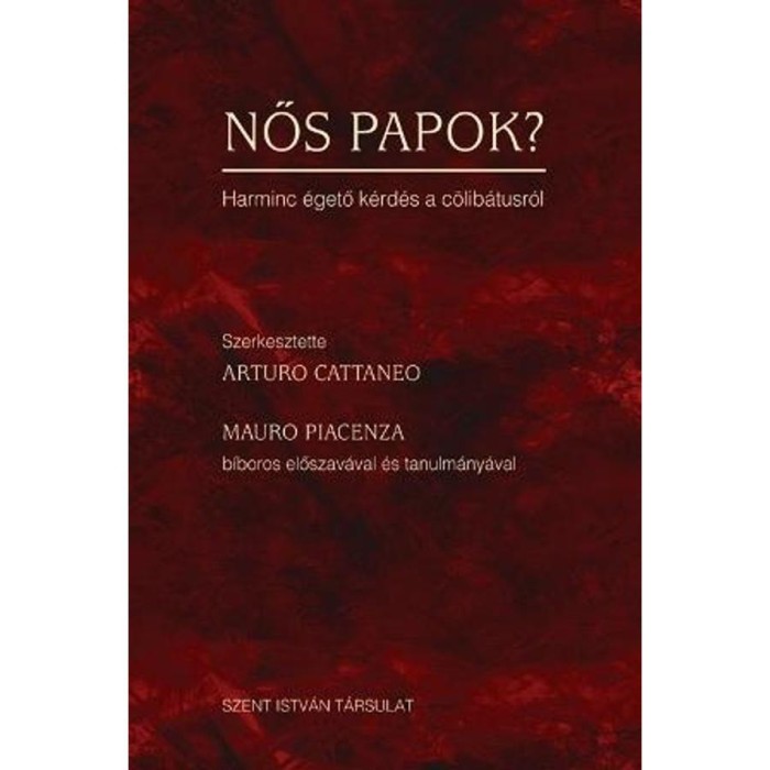 Nős papok? - Harminc &eacute;gető k&eacute;rd&eacute;s a c&ouml;lib&aacute;tusr&oacute;l - Arturo Cattaneo