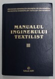 MANUALUL INGINERULUI TEXTILIST , TRATAT DE INGINERIE TEXTILA , VOLUMUL III , coordonator general ARISTIDE DODU , 2004 , DEDICATIE *