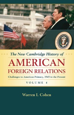 The New Cambridge History of American Foreign Relations: Volume 4, Challenges to American Primacy, 1945 to the Present foto