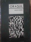 Orasul - William Faulkner, Editura PENTRU LITERATURA UNIVERSALA, 1966, Romana, 339 Pagini, Coperta Cartonata, Roman