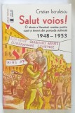 SALUT VOIOS! O ISTORIE A LITERATURII ROMANE PENTRU COPII SI TINERET DIN PERIOADA STALINISTA , 1948 - 1953 de CRISTIAN ISCRULESCU , 2025 *DEDICATIE