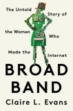 Broad Band The Untold Story of the Women Who Made the Internet