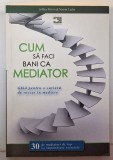 Cum să faci bani ca mediator - Ghid pentru o carieră de succes &icirc;n mediere, autori Jeffrey Krivis și Naomi Lucks