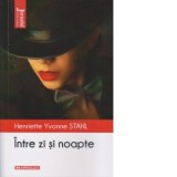 Intre zi si noapte - Henriette Yvonne Stahl