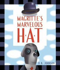 Magritte&amp;#039;s Marvelous Hat: A Picture Book, Hardcover/D. B. Johnson foto