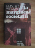 Gunter Wallraff - La marginea societatii