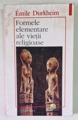FORMELE ELEMENTARE ALE VIETII RELIGIOASE de EMILE DURKHEIM , 1995 foto