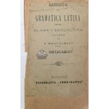 Exerciții la gramatica latina pentru clasa a II-a secundara - 1898 - P. Manulescu (AA7)