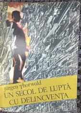 Jurgen Thorwald - Un secol de lupta cu delincventa foto
