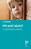 Mă poți ajuta? Un ghid pentru părinți - Editura Trei