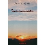 Stau la poarta viselor - 2011 - Silvia V. Gurau ($A135)