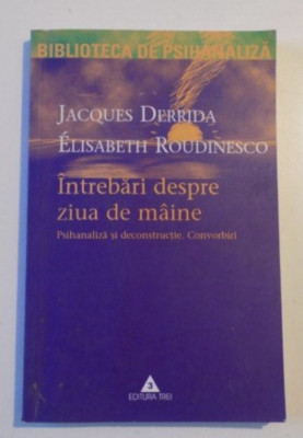 Intrebari despre ziua de maine Convorbiri Elisabeth Roudinesco, Jacques Derrida foto