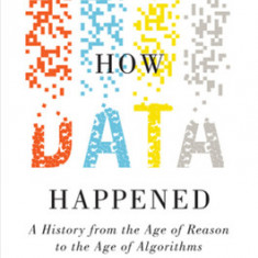 How Data Happened: A History from the Age of Reason to the Age of Algorithms