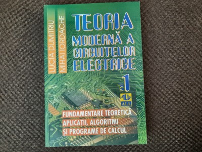 TEORIA MODERNA A CIRCUITELOR ELECTRICE - VOL 1.LUCIA DUMITRIU ȘI MIHAI IORDACHE foto