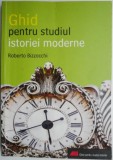 Ghid Studiul Istoriei Moderne - Roberto Bizzocchi - Carte Istorie, Stiinta