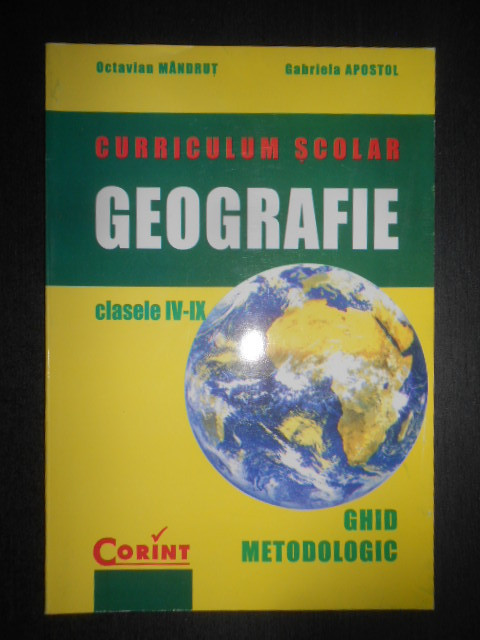 Octavian Mandrut - Curriculum scolar geografie. Ghid metodologic clasele IV-IX