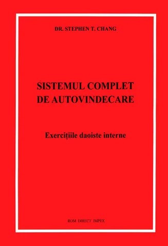 Sistemul Complet De Autovindecare Exercitii Daoiste Interne - Stephen T. Chang , A1143
