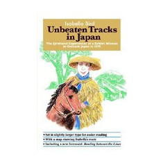 Unbeaten Tracks in Japan: The Firsthand Experiences of a British Woman in Outback Japan in 1878