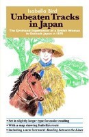 Unbeaten Tracks in Japan: The Firsthand Experiences of a British Woman in Outback Japan in 1878