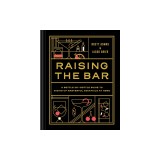 Raising the Bar: A Bottle-By-Bottle Guide to Mixing Masterful Cocktails at Home