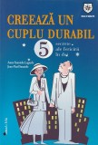 ANNE SAUZEDE-LAGARDE, JEAN-PAUL SAUZEDE - CREEAZA UN CUPLU DURABIL ( 5 SECRETE ALE FERICIRII IN DOI ) ( 2011 )