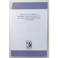 EDUCATION , PART I . HISTORY OF EDUCATION , PART II . A PLAN OF CULTURE AND INSTRUCTION by H.I. SCHMIDT , 1876 , EDITIE ANASTATICA , RETIPARITA IN AN