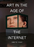 Art in the Age of the Internet, 1989 to Today | Eva Respini, Yale University Press