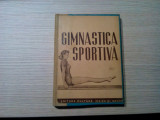 GIMNASTICA SPORTIVA - Cultura Fizica si Sport, 1950, 207 p.; tiraj: 3000 ex.