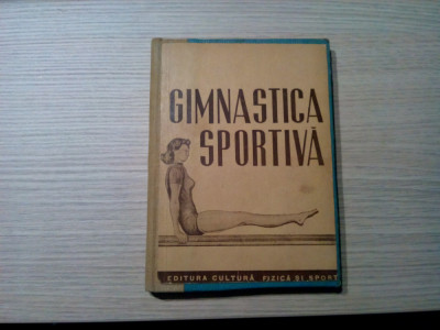 GIMNASTICA SPORTIVA - Cultura Fizica si Sport, 1950, 207 p.; tiraj: 3000 ex. foto