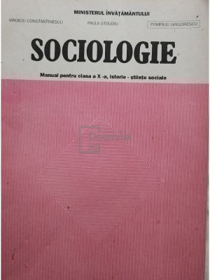 Virgiliu Constantinescu - Sociologie - Manual pentru clasa a X-a, istorie - stiinte sociale (editia 1997) foto