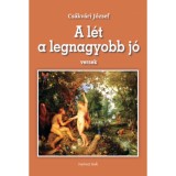 A l&eacute;t a legnagyobb j&oacute; - Versek - Cs&aacute;kv&aacute;ri J&oacute;zsef