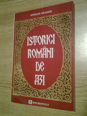 Istorici romani de azi - Mica enciclopedie - Stelian Neagoe (2003) foto