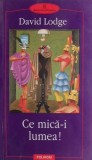Cumpara ieftin Ce mica-i lumea! - David Lodge - Roman Beletristica