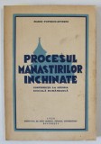 PROCESUL MANASTIRILOR INCHINATE , CONTRIBUTII LA ISTORIA SOCIALA ROMANEASCA de MARIN POPESCU - SPINENI , 1936 , DEDICATIE *